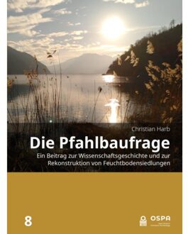 Sidestone Press Die Pfahlbaufrage - Open Series In Prehistoric Archaeology - Christian Harb