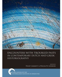 Sidestone Press Encounters With Troubled Pasts In Contemporary Dutch And Greek Historiography - Publications Of