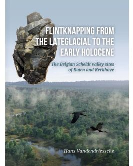 Sidestone Press Flintknapping From The Lateglacial To The Early Holocene - Hans Vandendriessche