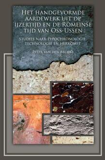 Sidestone Press Het handgevormde aardewerk uit de ijzertijd en de Romeinse tijd van Oss-Ussen - Boek P.W. van den Broeke (9088900973)