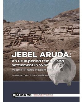 Sidestone Press Jebel Aruda: An Uruk Period Temple And Settlement In Syria - Palma - Govert van Driel