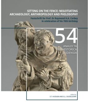 Sidestone Press Sitting On The Fence: Negotiating Archaeology, Anthropology And Philosophy - Analecta