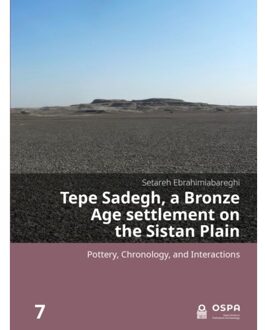 Sidestone Press Tepe Sadegh, A Bronze Age Settlement On The Sistan Plain - Open Series In Prehistoric Archaeology - Setareh Ebrahimiabareghi