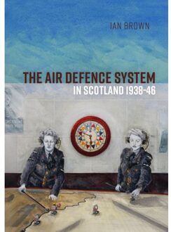 Sidestone Press The Air Defence System In Scotland 1938-46 - Ian Brown