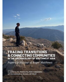 Sidestone Press Tracing Transitions And Connecting Communities In The Archaeology Of Southwest Asia