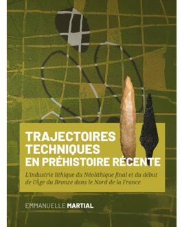 Sidestone Press Trajectoires Techniques En Préhistoire Récente - Emmanuelle Martial