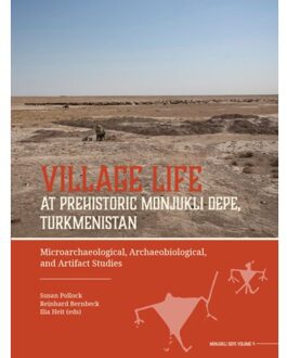 Sidestone Press Village Life At Prehistoric Monjukli Depe, Turkmenistan