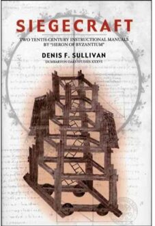 Siegecraft - Two Tenth-Century Instructional Manuals by Heron of Byzantium Studies, V36