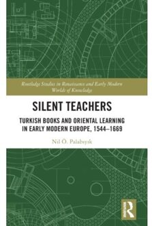 Silent Teachers - Routledge Studies In Renaissance And Early Modern Worlds Of Knowledge - Palabiyik, Nil O.
