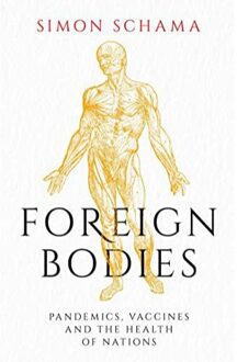 Simon & Schuster Uk Foreign Bodies: Pandemics, Vaccines And The Health Of Nations - Simon Schama