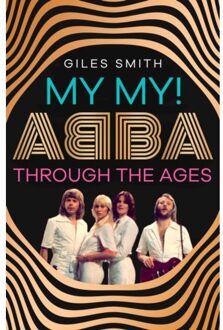Simon & Schuster Uk My My! : Abba Through The Ages - Giles Smith