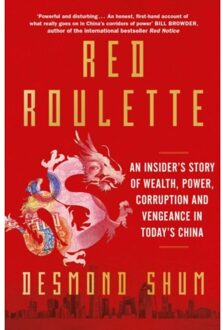 Simon & Schuster Uk Red Roulette: An Insider's Story Of Wealth, Power, Corruption And Vengeance In Today's China - Desmond Shum