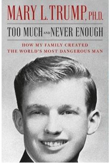 Simon & Schuster Uk Too Much And Never Enough: How My Family Created The World's Most Dangerous Man - Mary L. Trump