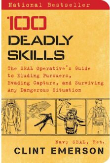 Simon & Schuster Us 100 Deadly Skills : The SEAL Operative's Guide to Eluding Pursuers, Evading Capture, and Surviving Any Dangerous Situation