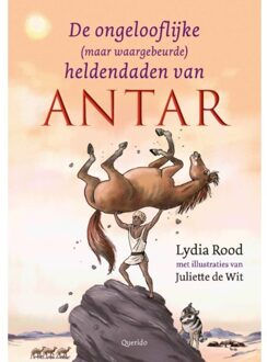 Singel Uitgeverijen De Ongelofelijke (Maar Waargebeurde) Heldendaden Van Antar - Lydia Rood