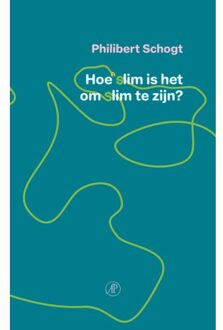 Singel Uitgeverijen Hoe Slim Is Het Om Slim Te Zijn - Philibert Schogt