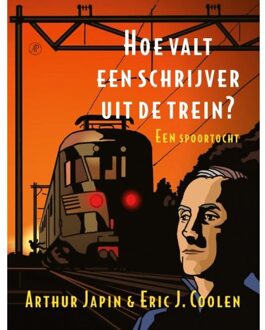 Singel Uitgeverijen Hoe Valt Een Schrijver Uit De Trein? - Arthur Japin