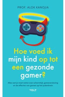 Singel Uitgeverijen Hoe Voed Ik Mijn Kind Op Tot Een Gezonde Gamer? - Alok Kanojia