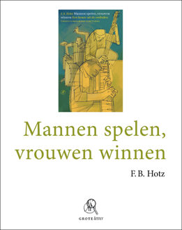 Singel Uitgeverijen Mannen spelen, vrouwen winnen - Boek F.B. Hotz (9029575786)