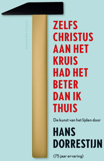 Singel Uitgeverijen Zelfs Christus aan het kruis had het beter dan ik thuis - Boek Hans Dorrestijn (9038800576)