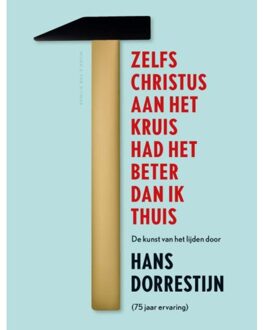 Singel Uitgeverijen Zelfs Christus aan het kruis had het beter dan ik thuis - Boek Hans Dorrestijn (9038800576)