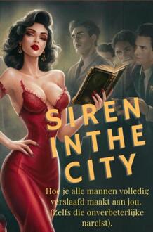Siren in the City: hoe je mannen volledig verslaafd maakt aan jou.(Ja, ook die vervelende narcist). -  Vita Verdes (ISBN: 9789465017976)