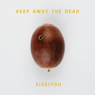Siskiyou - Keep Away The Dead