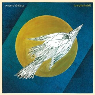 Six Organs Of Admittance - Burning The Threshold