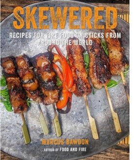 Skewered: Recipes For Fire Food On Sticks From Around The World - Marcus Bawdon