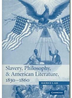 Slavery, Philosophy, and American Literature, 1830-1860