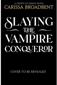 Slaying The Vampire Conqueror - Carissa Broadbent