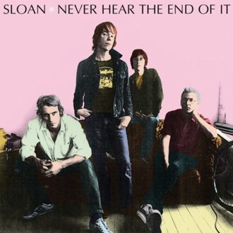 Sloan - Never Heard The End Of It