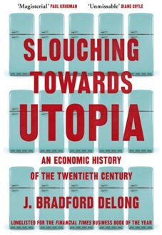 Slouching Towards Utopia - Brad de Long