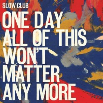 Slow Club - One Day All Of This..