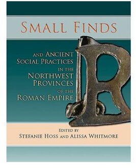 Small Finds and Ancient Social Practices in the Northwest Provinces of the Roman Empire