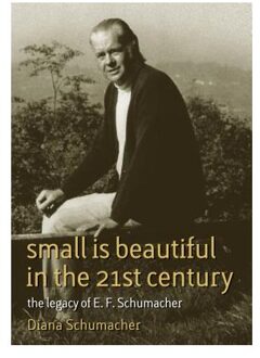 Small Is Beautiful In The 21st Century - Schumacher, Diana