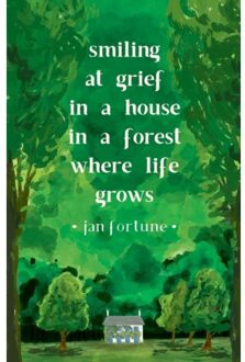 Smiling At Grief In A House In A Forest Where Life Grows - Jan Fortune