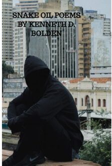 Snake Oil Poems By Kenneth D. Bolden - Kenneth D. Bolden