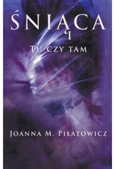 ŚNiąCa I - Tu Czy Tam - Seria ŚNiąCa - Joanna M Pilatowicz
