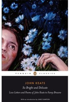 So Bright And Delicate: Love Letters And Poems Of John Keats To Fanny Brawne - Jane Campion