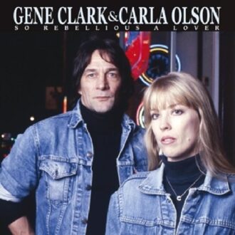 So Rebellious A Lover - Gene Clark & Carla Olsen