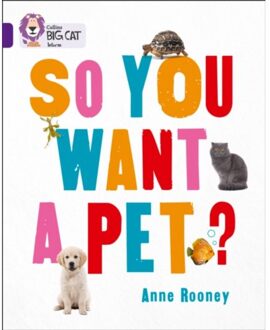 So You Want A Pet? - Collins Big Cat - Anne Rooney