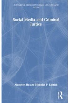 Social Media And Criminal Justice - Routledge Studies In Crime, Culture And Media - Hu, Xiaochen (Fayetteville State