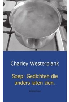 Soep: Gedichten die anders laten zien - Boek Charley Westerplank (9461937644)
