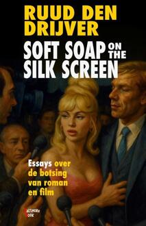 Soft Soap on the Silk Screen -  Ruud den Drijver (ISBN: 9789082654998)