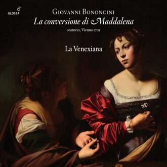Soloists; La Venexiana - Giovanni Bononcini: La Conversione Di Maddalena CD