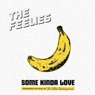 Some Kinda Love: Performing The Music Of The Velvet Underground - The Feelies