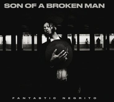 Son Of A Broken Man - Fantastic Negrito