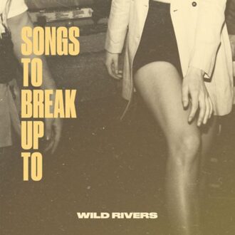 Songs To Break Up To - Wild Rivers