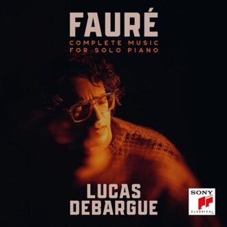 Sony Fauré: Complete Music For Solo Piano - Debargue, Lucas